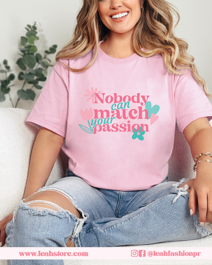 Nobody can match your passion T-Shirt