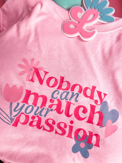 Nobody can match your passion T-Shirt